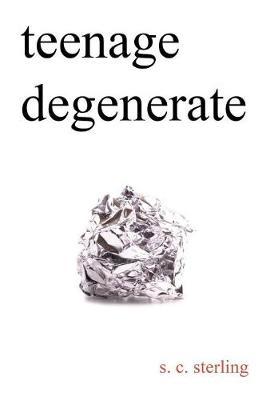 Teenage Degenerate by S C Sterling image