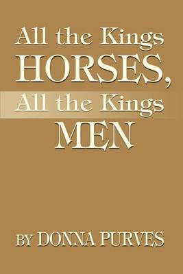 All the Kings Horses, All the Kings Men by Donna Purves image