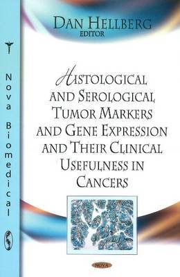 Histological & Serological Tumour Markers & Gene Expression & Their Clinical Usefulness in Cancers on Hardback by Dan Hellberg