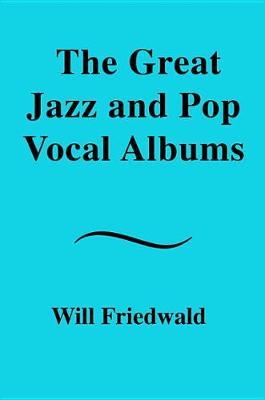 A Biographical Guide to the Great Jazz and Pop Singers