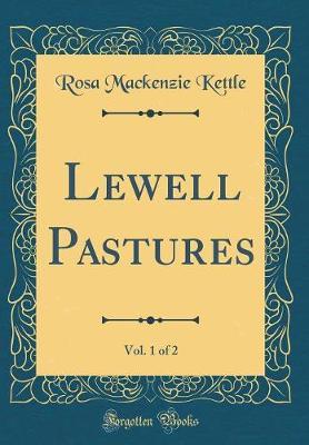 Lewell Pastures, Vol. 1 of 2 (Classic Reprint) by Rosa Mackenzie Kettle image