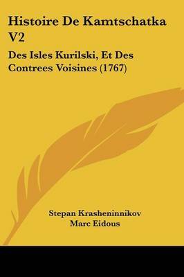 Histoire De Kamtschatka V2: Des Isles Kurilski, Et Des Contrees Voisines (1767) on Paperback by Stepan Krasheninnikov