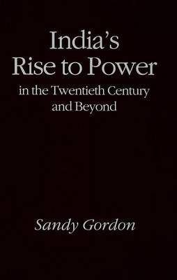 India's Rise to Power in the Twentieth Century and Beyond by Sandy Gordon image