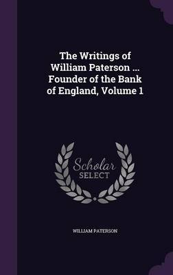 The Writings of William Paterson ... Founder of the Bank of England, Volume 1 image