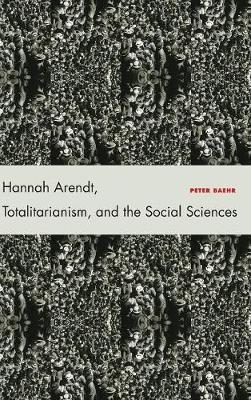 Hannah Arendt, Totalitarianism, and the Social Sciences by Peter Baehr image