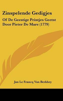 Zinspelende Gedigjes: Of de Geestige Printjes Geetst Door Pieter de Mare (1779) by Jan Le Francq Van Berkhey image