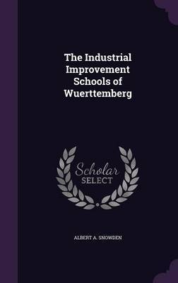 The Industrial Improvement Schools of Wuerttemberg by Albert A Snowden image
