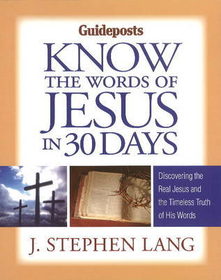 Know the Words of Jesus in 30 Days: Discovering the Real Jesus & the Timeless Truth of His Words by J.Stephen Lang image
