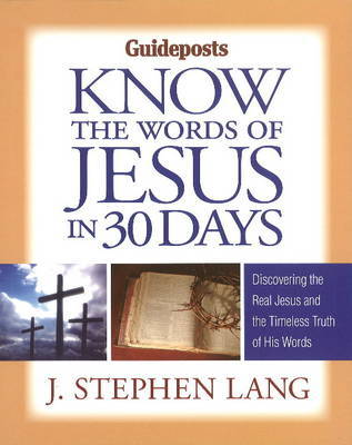 Know the Words of Jesus in 30 Days: Discovering the Real Jesus & the Timeless Truth of His Words on Hardback by J.Stephen Lang