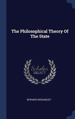 The Philosophical Theory of the State by Bernard Bosanquet image