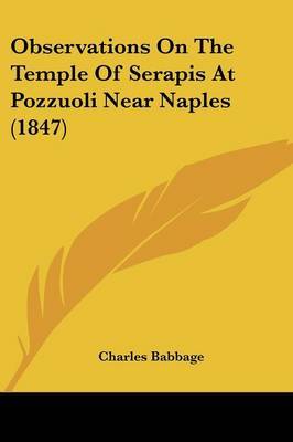 Observations on the Temple of Serapis at Pozzuoli Near Naples (1847) on Paperback by Charles Babbage