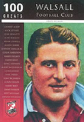 Walsall Football Club: 100 Greats by Geoff Allman