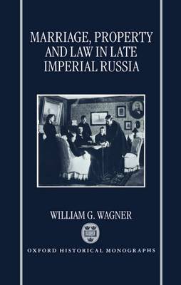 Marriage, Property, and Law in Late Imperial Russia by William G. Wagner image