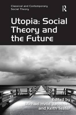 Utopia: Social Theory and the Future on Hardback by Keith Tester