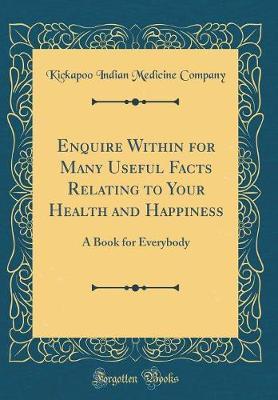 Enquire Within for Many Useful Facts Relating to Your Health and Happiness by Kickapoo Indian Medicine Company image