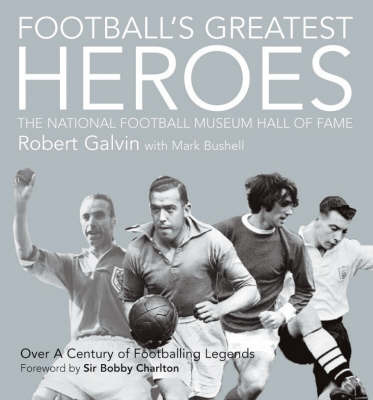 Football's Greatest Heroes: The National Football Museum's Hall of Fame by Robert Galvin image