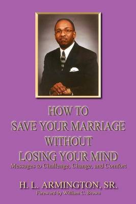 How to Save Your Marriage without Losing Your Mind by Henry L. Armington image