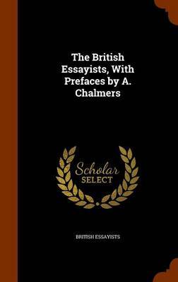 The British Essayists, with Prefaces by A. Chalmers by British Essayists image