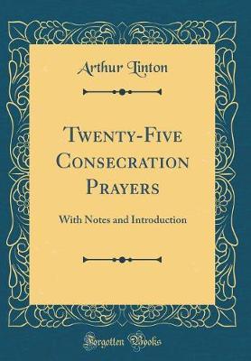 Twenty-Five Consecration Prayers by Arthur Linton image