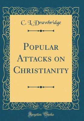 Popular Attacks on Christianity (Classic Reprint) by C.L.Drawbridge image