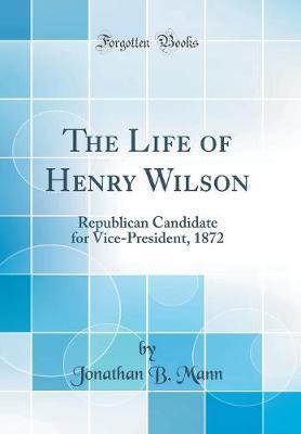 The Life of Henry Wilson by Jonathan B. Mann image