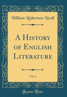 A History of English Literature, Vol. 3 (Classic Reprint) by William Robertson Nicoll image