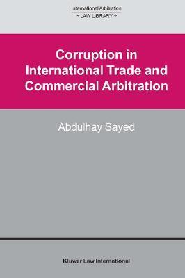 Corruption in International Trade and Commercial Arbitration by Abdulhay Sayed image