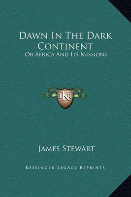 Dawn in the Dark Continent: Or Africa and Its Missions by James Stewart image