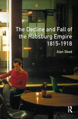 The Decline and Fall of the Habsburg Empire, 1815-1918 by Alan Sked image