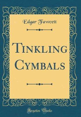 Tinkling Cymbals (Classic Reprint) by Edgar Fawcett image