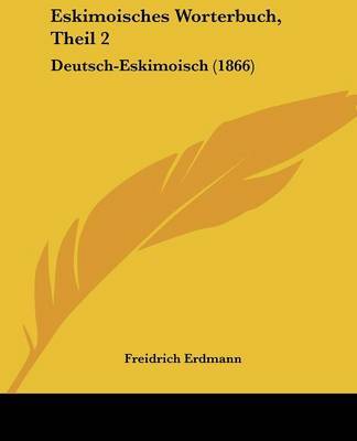 Eskimoisches Worterbuch, Theil 2: Deutsch-Eskimoisch (1866) by Freidrich Erdmann image