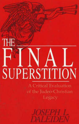 The Final Superstition: A Critical Evaluation of the Judeo-Christian Legacy by Joseph L. Daleiden image