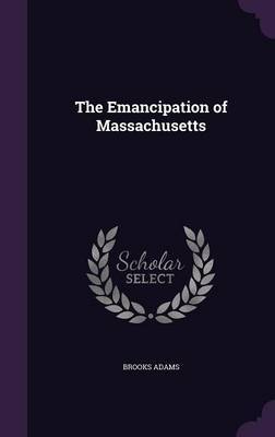 The Emancipation of Massachusetts by Brooks Adams image