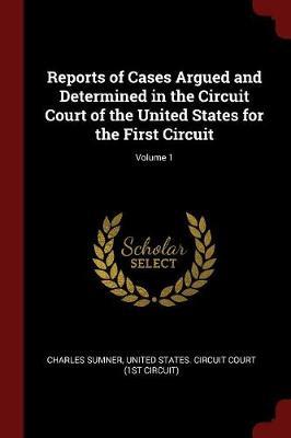 Reports of Cases Argued and Determined in the Circuit Court of the United States for the First Circuit; Volume 1 image