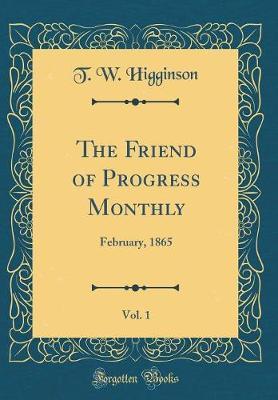 The Friend of Progress Monthly, Vol. 1 by T. W. Higginson image