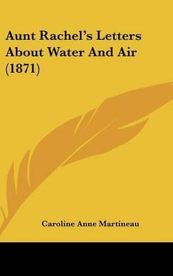 Aunt Rachel's Letters About Water And Air (1871) by Caroline Anne Martineau image