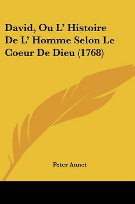 David, Ou L' Histoire De L' Homme Selon Le Coeur De Dieu (1768) on Paperback by Peter Annet