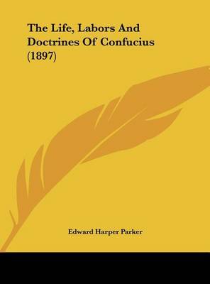 The Life, Labors and Doctrines of Confucius (1897) by Edward Harper Parker image