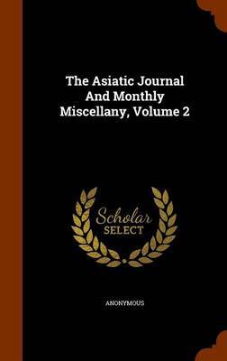 The Asiatic Journal and Monthly Miscellany, Volume 2 by * Anonymous image