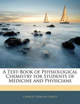 A Text-Book of Physiological Chemistry for Students of Medicine and Physicians by Charles Edmund Simon image