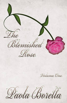 The Blemished Rose: v. 1 by Paola Borella image