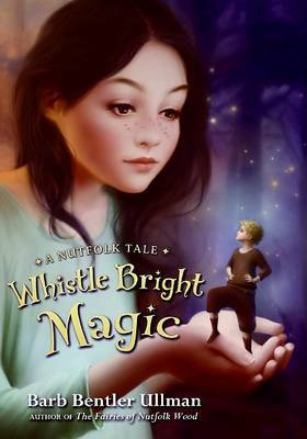 Whistle Bright Magic: A Nutfolk Tale by Barb Bentler Ullman image