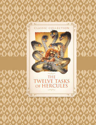 Classic Collection: the Twelve Tasks of Hercules by Saviour Pirotta