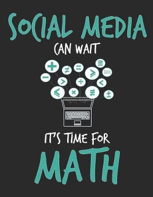 Social Media Can Wait It's Time For Math by School Subject Composition Notebooks