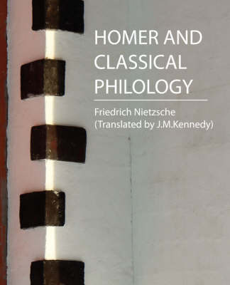 Homer and Classical Philology - Nietzsche by Nietzsche (Translated by J M K Friedrich Nietzsche (Translated by J M K image
