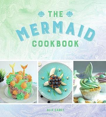 The Mermaid Cookbook by Alix Carey image