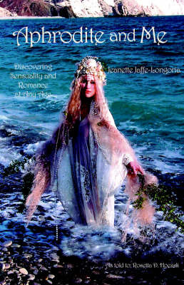 Aphrodite and Me: Discovering Sensuality and Romance at Any Age by Jeanette Jaffe-Longoria image