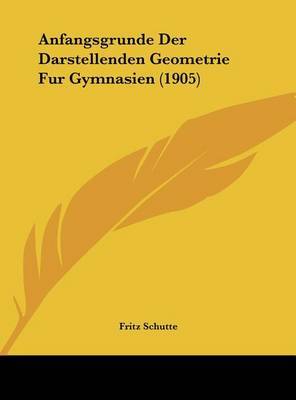 Anfangsgrunde Der Darstellenden Geometrie Fur Gymnasien (1905) by Fritz Schutte image