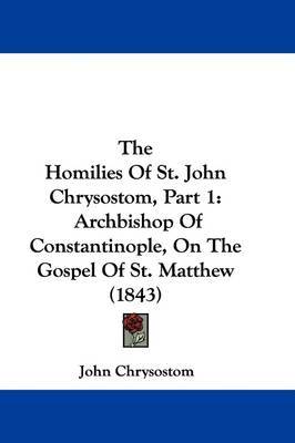 The Homilies Of St. John Chrysostom, Part 1: Archbishop Of Constantinople, On The Gospel Of St. Matthew (1843) by St John Chrysostom image