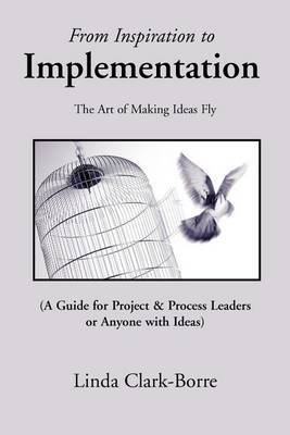 From Inspiration to Implementation: The Art of Making Ideas Fly by Linda Clark-Borre image